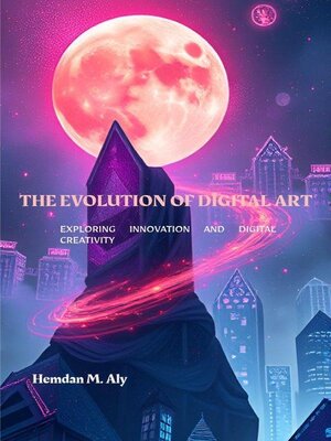 cover image of The Evolution of Digital Art Exploring Innovation & Digital Creativity